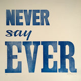 NEVER say EVER